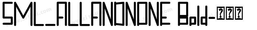 SML_ALLANDNONE Bold字体转换 SML_ALLANDNONE Bold字体转换